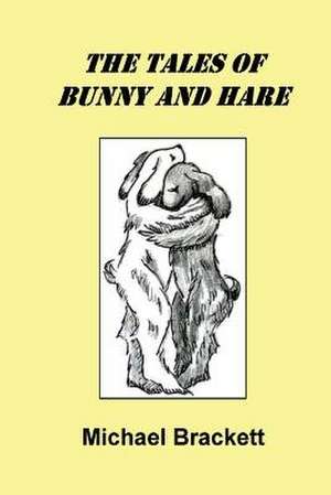 The Tales of Bunny and Hare de Michael Brackett