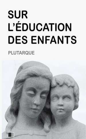 Sur L'Education Des Enfants de Plutarque