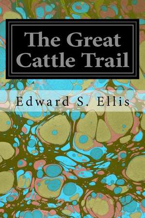 The Great Cattle Trail de Edward S. Ellis