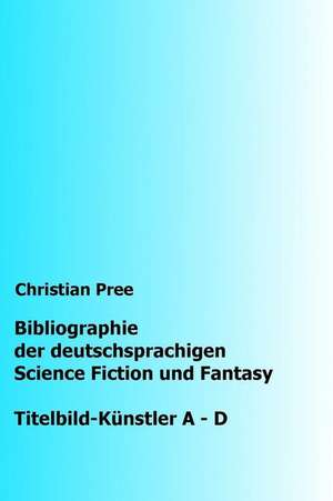 Bibliographie Der Deutschsprachigen Science Fiction Und Fantasy de Christian Pree