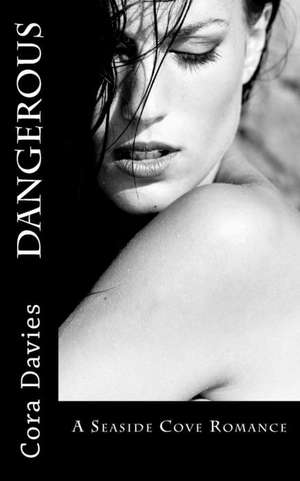 Dangerous de Cora Davies