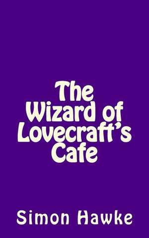 The Wizard of Lovecraft's Cafe de Simon Hawke