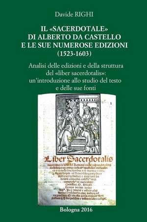 Il "Sacerdotale" Di Alberto Da Castello E Le Sue Numerose Edizioni (1523-1603) de Davide Righi