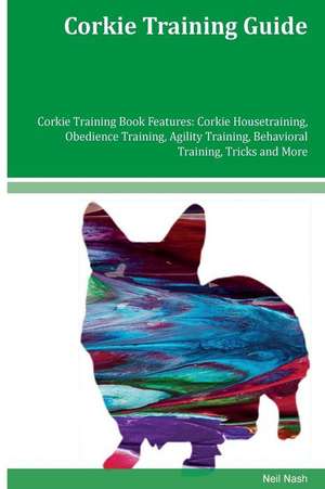 Corkie Training Guide Corkie Training Book Features de Neil Nash