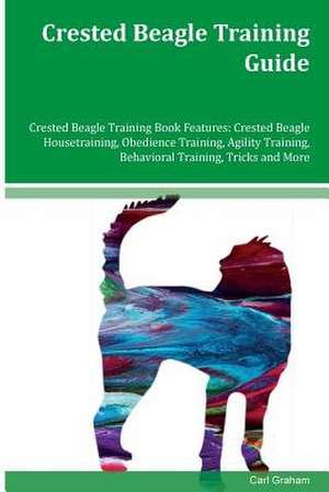 Crested Beagle Training Guide Crested Beagle Training Book Features de Carl Graham