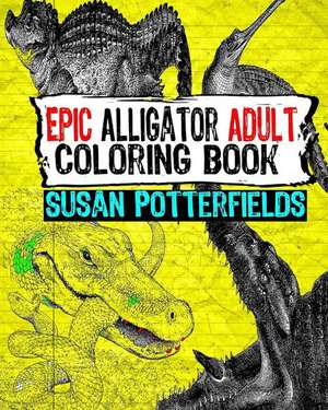 Epic Alligator Adult Coloring Book de Susan Potter Fields