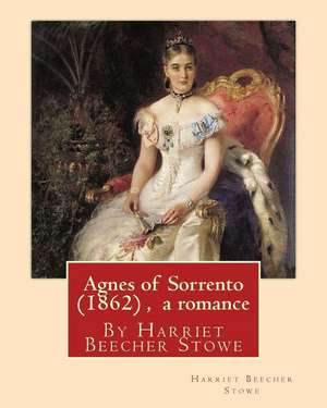 Agnes of Sorrento (1862), by Harriet Beecher Stowe (a Romance) de Harriet Beecher Stowe