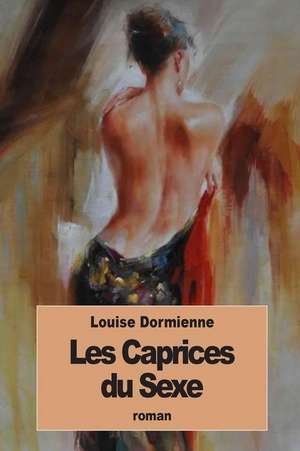 Les Caprices Du Sexe de Louise Dormienne