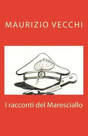 I Racconti del Maresciallo de Maurizio Vecchi