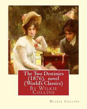 The Two Destinies (1876), by Wilkie Collins a Novel (World's Classics) de Wilkie Collins