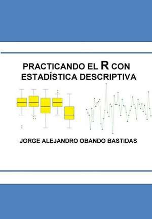 Practicando El R Con La Estadistica Descriptiva de Jorge Alejandro Obando Bastidas