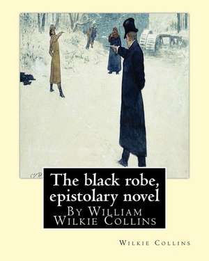 The Black Robe, by Wilkie Collins ( Epistolary Novel ) de Wilkie Collins