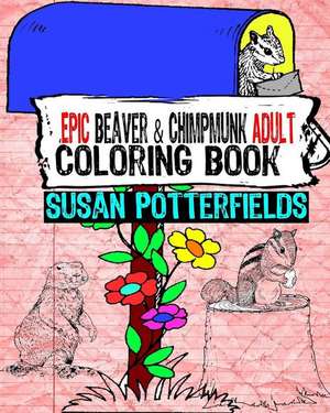 Epic Beaver & Chipmunk Adult Coloring Book de Susan Potterfields