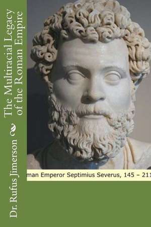 The Multiracial Legacy of the Roman Empire de Dr Rufus O. Jimerson