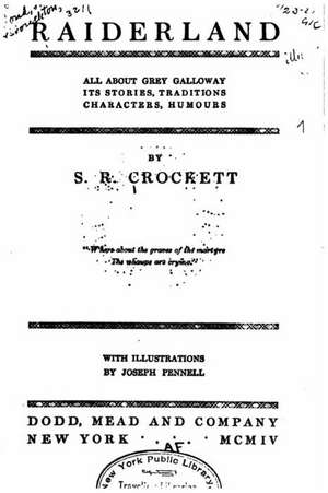 Raiderland, All about Grey Galloway, Its Stories, Traditions, Characters, Humours de S. R. Crockett