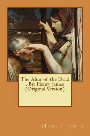 The Altar of the Dead . by de Henry James