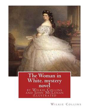 The Woman in White, by Wilkie Collins and John McLenan Illustrated--Mystery Novel de Wilkie Collins