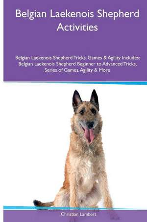 Belgian Laekenois Shepherd Activities Belgian Laekenois Shepherd Tricks, Games & Agility. Includes de Christian Lambert