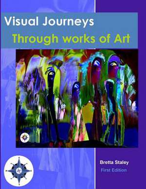 Visual Journeys Through Works of Art de Bretta Reed Staley