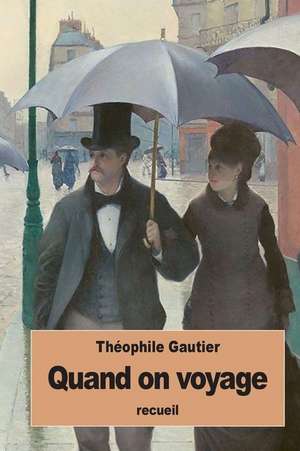 Quand on Voyage de Theophile Gautier