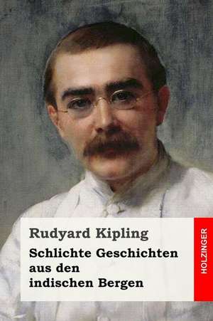 Schlichte Geschichten Aus Den Indischen Bergen de Rudyard Kipling