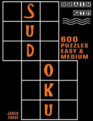 600 Sudoku Puzzles - 300 Easy and 300 Medium de Jared Frost