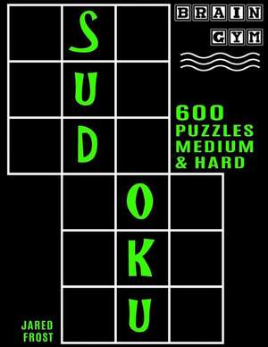 600 Sudoku Puzzles - 300 Medium and 300 Hard de Jared Frost