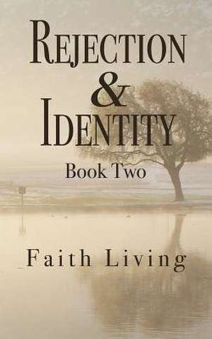 Rejection & Identity, Book Two de Faith Living