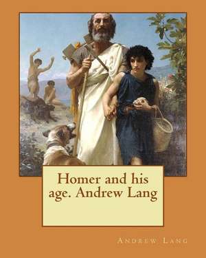 Homer and His Age. Andrew Lang de Andrew Lang