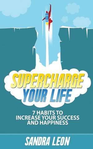 Supercharge Your Life de Sandra Leon