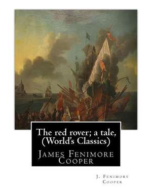 The Red Rover; A Tale, by J. Fenimore Cooper (the World's Classics) de J. Fenimore Cooper