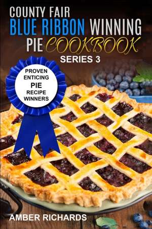 County Fair Blue Ribbon Winning Pie Cookbook de Amber Richards