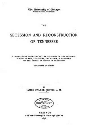 The Secession and Reconstruction of Tennessee de James Walter Fertig