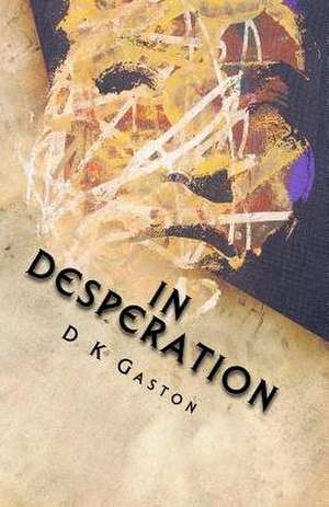 In Desperation de D. K. Gaston