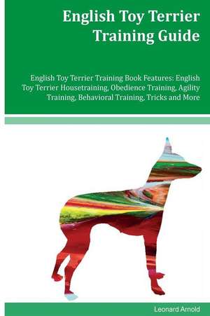 English Toy Terrier Training Guide English Toy Terrier Training Book Features de Leonard Arnold