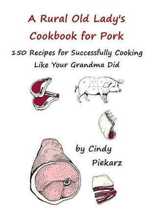 A Rural Old Lady's Cookbook for Pork de Cindy Piekarz