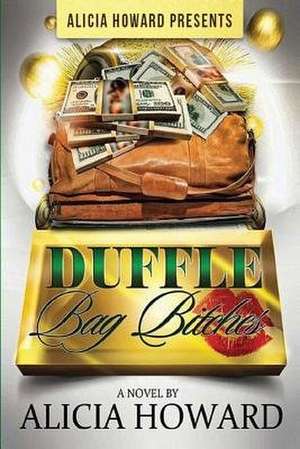 Duffle Bag Bitches de Alicia Howard