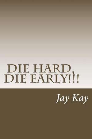 Die Hard, Die Early! de Jay Kay