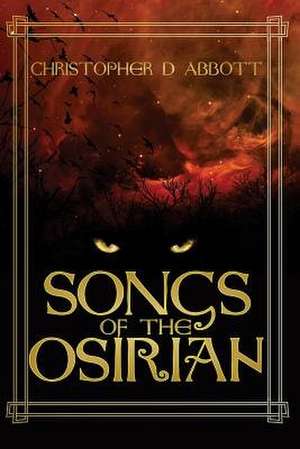 Songs of the Osirian de Christopher D. Abbott