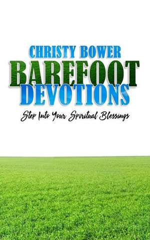 Barefoot Devotions de Christy Bower