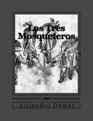 Los Tres Mosqueteros de Alejandro Dumas