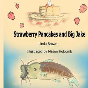 Strawberry Pancakes and Big Jake de Linda Lawson Brown