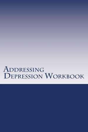 Addressing Depression Workbook de Dr Roger D. Lin