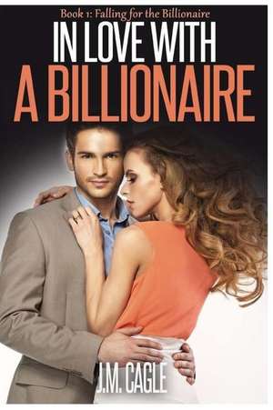 In Love with a Billionaire, Book 1 de J. M. Cagle