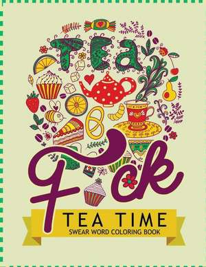 F*ck Tea Time Swear Word Coloring Books de Keith M. Schild