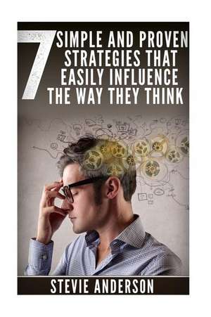 7 Simple and Proven Strategies That Will Easily Influence the Way They Think de Stevie Anderson