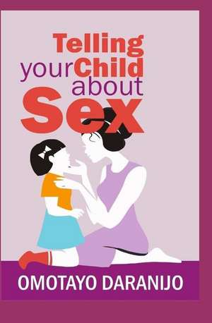 Telling Your Child about Sex de Omotayo Daranijo