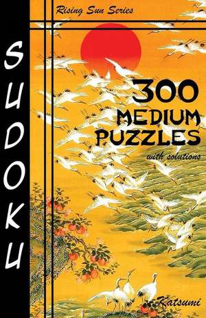 300 Medium Sudoku Puzzles with Solutions de Katsumi