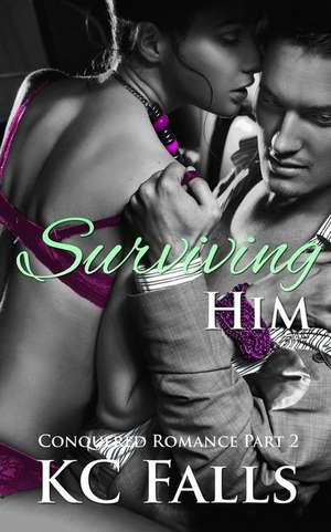 Surviving Him de K. C. Falls