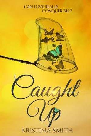Caught Up de Kristina Smith
